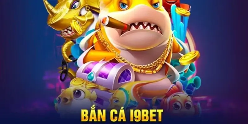 Các sảnh game bắn cá tại nhà cái I9Bet