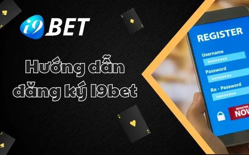 Hướng dẫn đăng ký tài khoản i9Bet