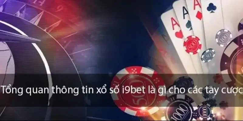 Giới thiệu về sảnh game xổ số I9Bet uy tín hiện nay