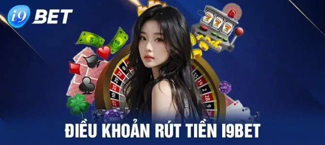 Điều kiện rút tiền tại i9Bet