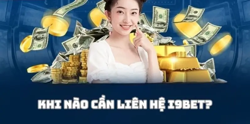 Khi nào cần liên hệ nhà cái i9bet